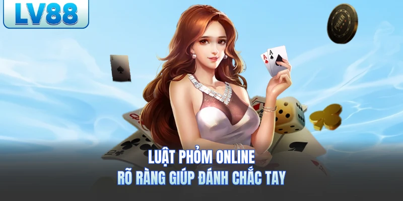 Luật phỏm online rõ ràng giúp đánh chắc tay