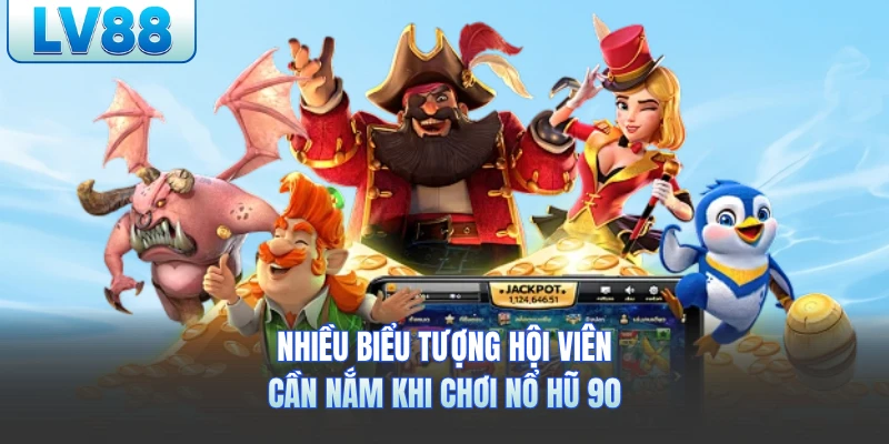 Nhiều biểu tượng hội viên cần nắm khi chơi nổ hũ 90