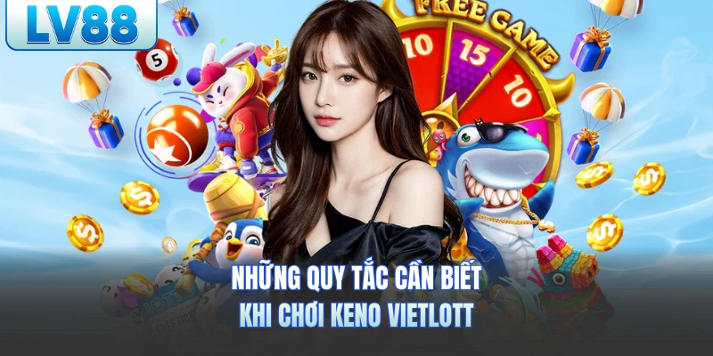 Những quy tắc cần biết khi chơi Keno Vietlott