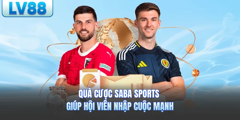 Quà cược Saba Sports giúp hội viên nhập cuộc mạnh
