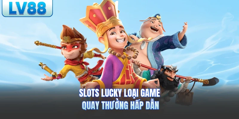 Slots Lucky loại game quay thưởng hấp dẫn