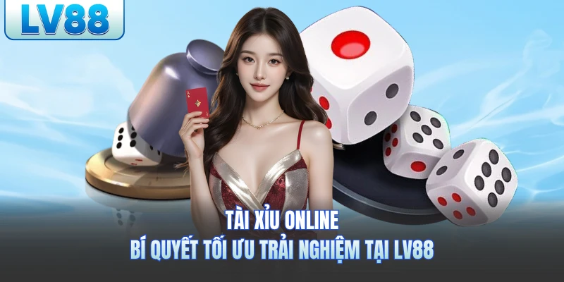 Tài Xỉu Online - Bí Quyết Tối Ưu Trải Nghiệm Tại LV88