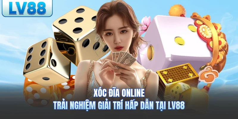 Xóc Đĩa Online - Trải Nghiệm Giải Trí Hấp Dẫn Tại LV88